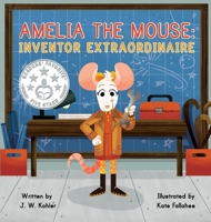 Amelia the Mouse: Inventor Extraordinaire 1953633013 Book Cover