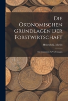 Die �konomischen Grundlagen Der Forstwirtschaft: Ein Grundriss Zu Vorlesungen (Classic Reprint) 101902898X Book Cover