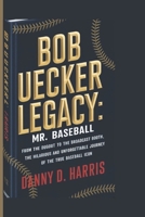 BOB UECKER LEGACY: MR. BASEBALL: From the Dugout to the Broadcast Booth, the Hilarious and Unforgettable Journey of a True Baseball Icon B0DWNDHD8S Book Cover