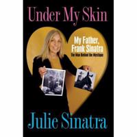 Under My Skin: My Father, Frank Sinatra The Man Behind the Mystique 0595685897 Book Cover