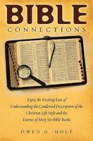 Bible Connections: Enjoy the Exciting Ease of Understanding the Condensed Description of the Christian Life Style and the Essence of Sixty Six Bible Books 1456495542 Book Cover