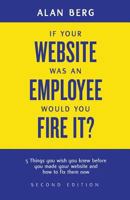 If your website was an employee, would you fire it?: 5 things you wish you knew before you made your website and how to fix them now 0988917904 Book Cover