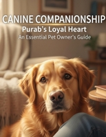 Canine Companionship: Purab'S Loyal Heart An Essential Pet Owner'S Guide B0FVSNNBN2 Book Cover
