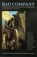 Bad Company: The Story of California's Legendary and Actual Stage-Robbers, Bandits, Highwaymen and Outlaws from the Fifties to the Eighties 0803258666 Book Cover