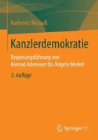 Kanzlerdemokratie: Regierungsfuhrung Von Konrad Adenauer Bis Angela Merkel 365802397X Book Cover