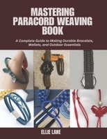 Mastering Paracord Weaving Book: A Complete Guide to Making Durable Bracelets, Wallets, and Outdoor Essentials B0F2N1KVJT Book Cover