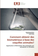 Comment obtenir des biomatériaux à base des coquilles animales?: Application à l'élimination des pesticides par adsorption et filtration 6139501067 Book Cover