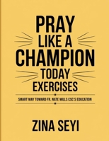 Pray Like a Champion Today Exercises: Smart Way Towards Fr. Nate Wills CSC Education B0FT3SHBP5 Book Cover