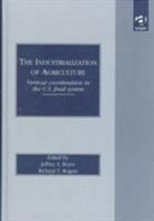 The Industrialization of Agriculture: Vertical Coordination in the Us Food System 1840143827 Book Cover