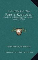 En Roman Om Forste-Konsulen: Fra Den 18 Brumaire Til Freden I Amiens (1906) 1161158464 Book Cover