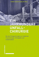 Ein Jahrhundert Unfallchirurgie: Von Der Kriegschirurgie Zur Modernen Traumatologie, Orthopadie Und Unfallmedizin 3796547931 Book Cover