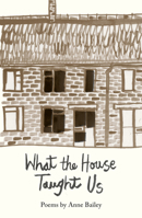 What The House Taught Us: Poems 191291591X Book Cover