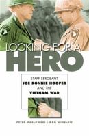 Looking for a Hero: Staff Sergeant Joe Ronnie Hooper and the Vietnam War 0803232446 Book Cover