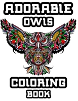 Adorable Owls coloring book: Owls Coloring Designs For Meditation Practice, Stress-Free Coloring, Great For adults and Older Kids B08CWCGS2P Book Cover