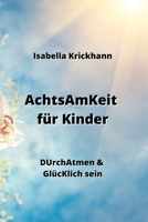 AchtsAmKeit für Kinder: DUrchAtmen & GlücKlich sein (German Edition) 9992317302 Book Cover