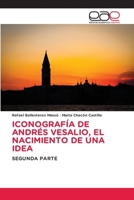 Iconografía de Andrés Vesalio, El Nacimiento de Una Idea (Spanish Edition) 6139006430 Book Cover