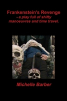 Frankenstein's Revenge - a play full of shifty manoeuvres and time travel. 1471737063 Book Cover