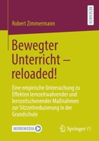 Bewegter Unterricht – reloaded!: Eine empirische Untersuchung zu Effekten lernzeitwahrender und lernzeitschonender Maßnahmen zur Sitzzeitreduzierung in der Grundschule 3658374578 Book Cover