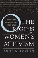 The Origins of Women's Activism: New York and Boston, 1797-1840 0807854042 Book Cover