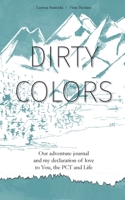 Dirty Colors: Our adventure journal and my declaration of love to You, the PCT and Life 375686054X Book Cover