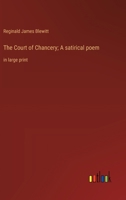 The Court of Chancery; A satirical poem: in large print 3368375784 Book Cover