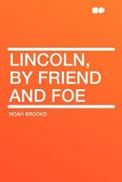 Lincoln by Friend and Foe 1176237810 Book Cover