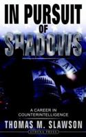 In Pursuit of Shadows: A Career in Counterintelligence 1844016951 Book Cover