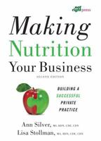 Making Nutrition Your Business: Building a Successful Private Practice 0880919523 Book Cover