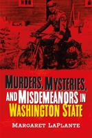 Murders, Mysteries, and Misdemeanors in Washington State 1634994663 Book Cover