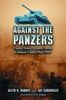 Against the Panzers: United States Infantry Versus German Tanks, 1944-1945, a History of 0786426128 Book Cover