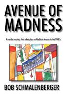 Avenue of Madness: A Murder Mystery That Takes Place on Madison Avenue in the 1960's 1463417276 Book Cover