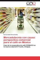 Mercadotecnia Con Causa: Perspectiva Comercial Para El Cafe En Mexico 3848459531 Book Cover