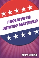 I Believe in Jimmie Mayfield 1777499771 Book Cover