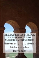 El Mal de la Piedra, la enfermedad de nuestros monumentos.: S�ntomas y soluciones 1545050031 Book Cover