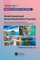 Small Island and Small Destination Tourism: Overcoming the Smallness Barrier for Economic Growth and Tourism Competitiveness 1774637359 Book Cover