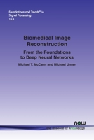 Biomedical Image Reconstruction : From the Foundations to Deep Neural Networks 1680836501 Book Cover