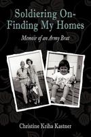 Soldiering on - Finding My Homes: Memoir of an Army Brat 1456741853 Book Cover