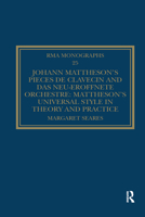 Johann Mattheson&#x27;s Pi�ces de Clavecin and Das Neu-Er�ffnete Orchestre: Mattheson&#x27;s Universal Style in Theory and Practice 0367669307 Book Cover