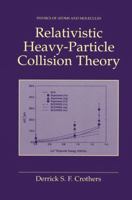 Relativistic Heavy-Particle Collision Theory (Physics of Atoms and Molecules) 1461369207 Book Cover