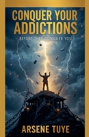 Conquer Your Addictions - Before They Conquer You B0FQ7ZD694 Book Cover