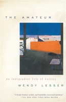 The Amateur: An Independent Life of Letters 0375703810 Book Cover