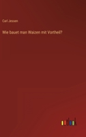 Wie bauet man Waizen mit Vortheil? 3563585830 Book Cover