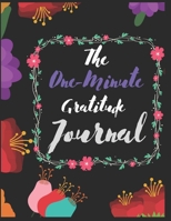 The One Minute Gratitude Journal: Journal One Minutes A Day To Develop Gratitude, Mindfulness And Productivity: 90 Days Of Daily Practice, Spending One Minutes To Cultivate Happiness (Daily habit jour 1671300416 Book Cover