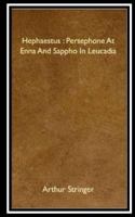 Hephaestus: Persephone At Enna And Sappho In Leucadia (1903) 1982084960 Book Cover