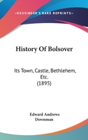 History Of Bolsover: Its Town, Castle, Bethlehem, Etc. 1240915977 Book Cover