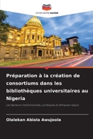 Pr?paration ? la cr?ation de consortiums dans les biblioth?ques universitaires au Nigeria 620536820X Book Cover