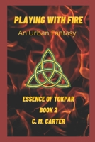 PLAYING WITH FIRE: An Urban Fantasy B08FP7NGX2 Book Cover