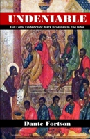 Undeniable: Full Color Evidence of Black Israelites In The Bible 1692492780 Book Cover