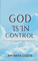 God Is In Control: 21 Devotions About the Sovereignty of God (Devotionals by Aminata Coote) 9768334312 Book Cover