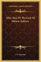 Alice May Or The Lost Of Mount Auburn 1419105485 Book Cover